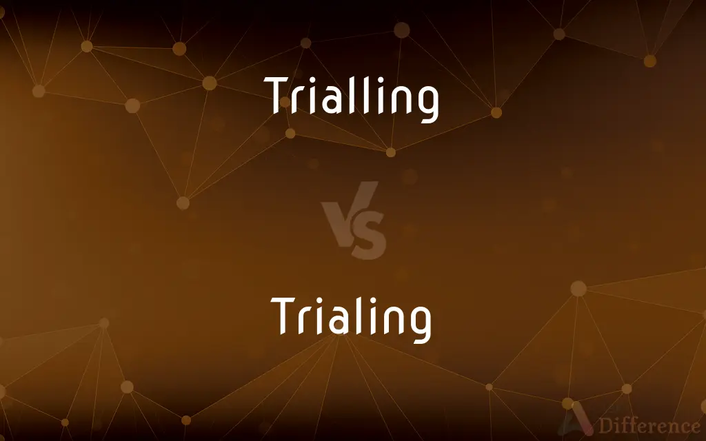 Trialling vs. Trialing — What's the Difference?