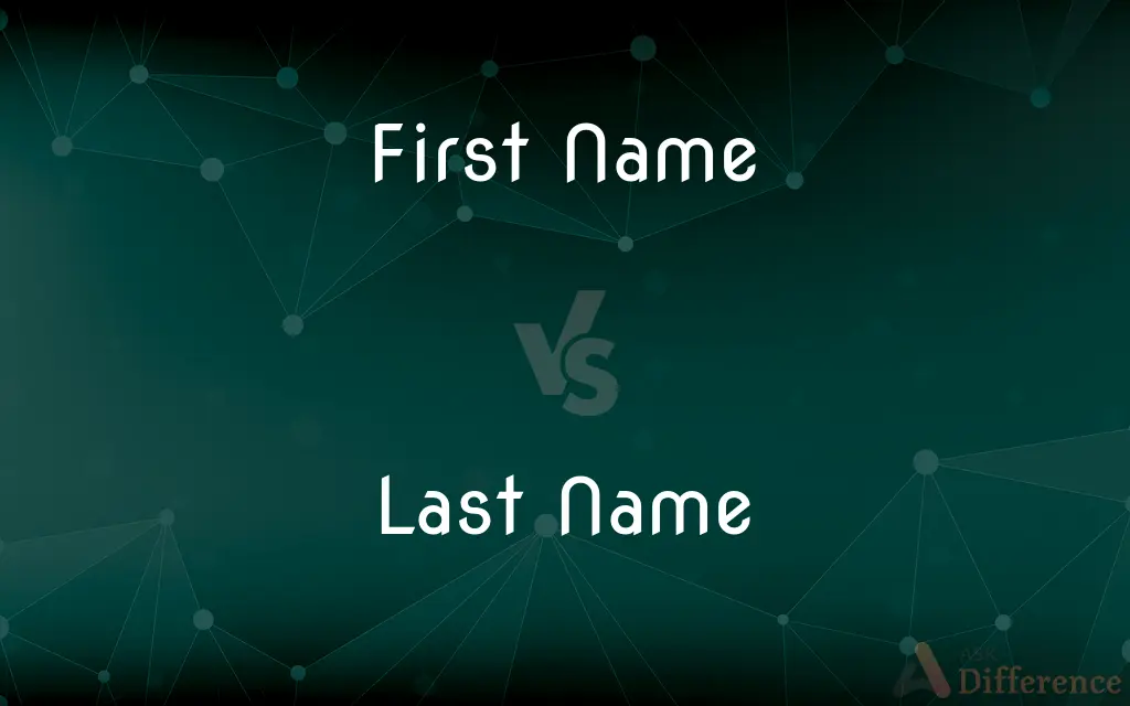 First Name vs. Last Name — What's the Difference?