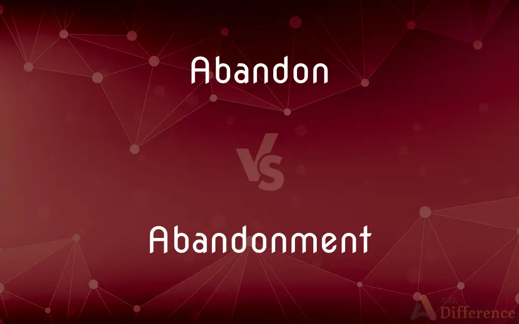 Abandon vs. Abandonment — What's the Difference?