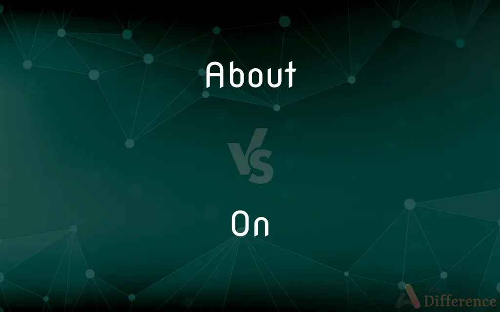 About vs. On — What's the Difference?