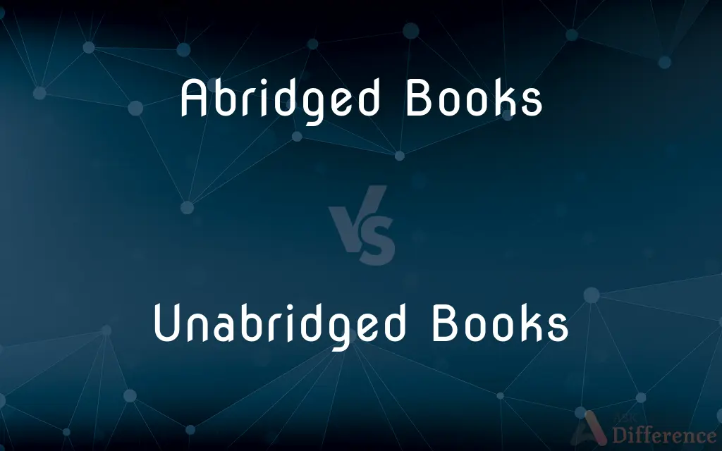 Abridged Books vs. Unabridged Books — What's the Difference?