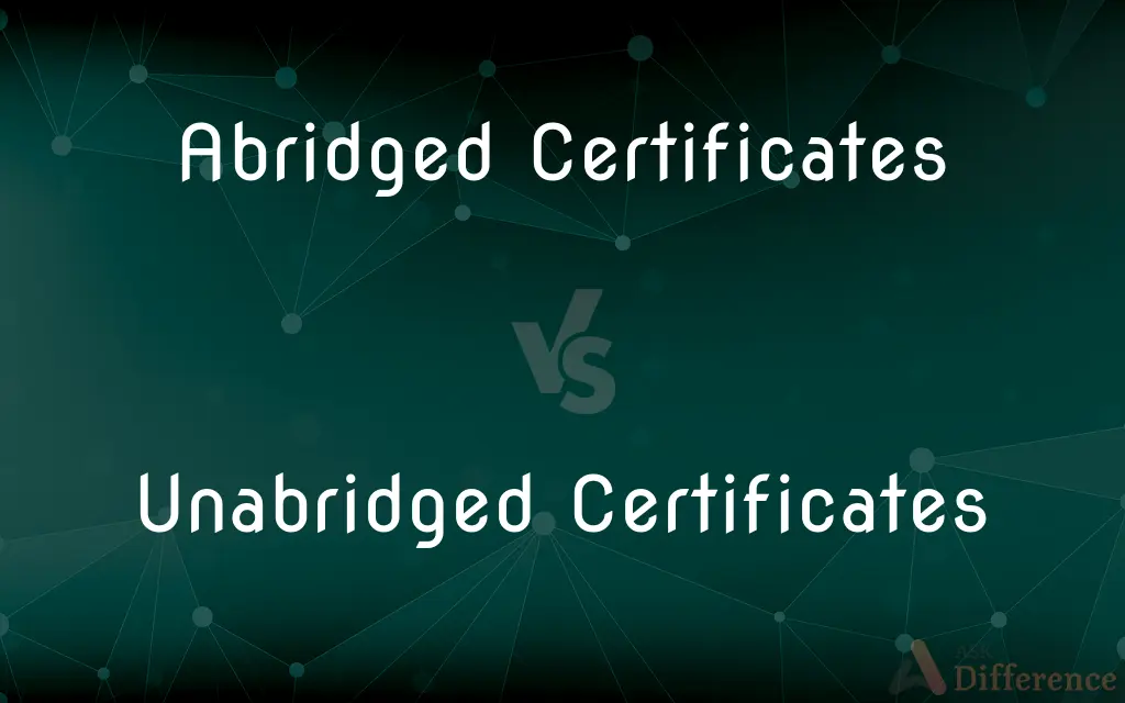 Abridged Certificates vs. Unabridged Certificates — What's the Difference?