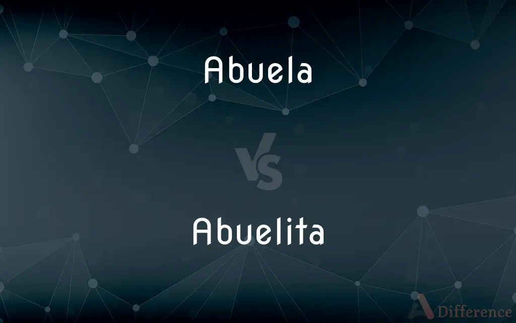 Abuela vs. Abuelita — What's the Difference?