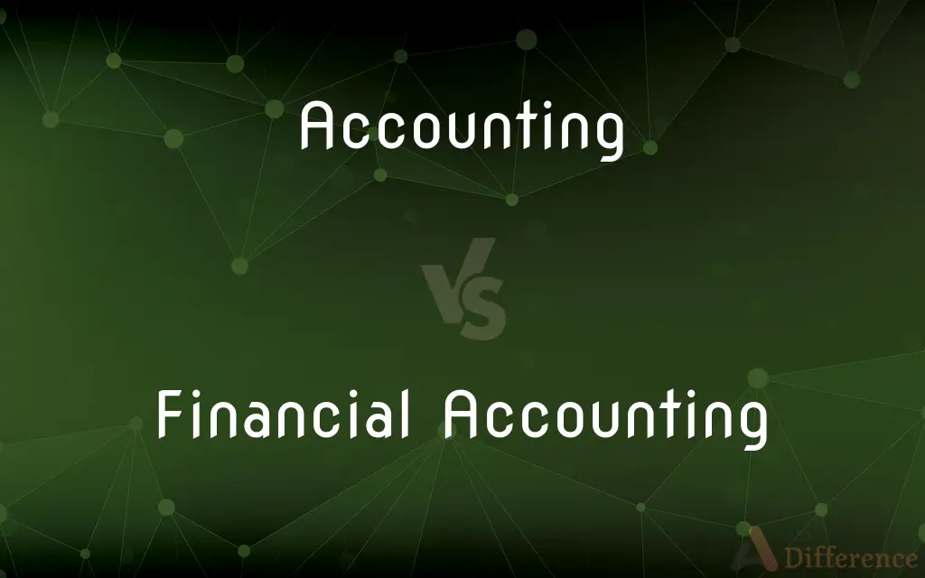 Accounting vs. Financial Accounting — What's the Difference?