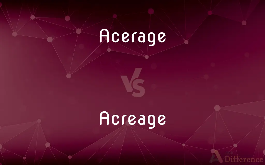 Acerage vs. Acreage — Which is Correct Spelling?
