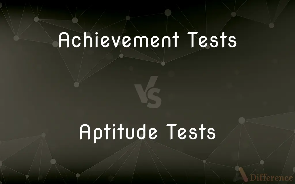 Achievement Tests vs. Aptitude Tests — What's the Difference?