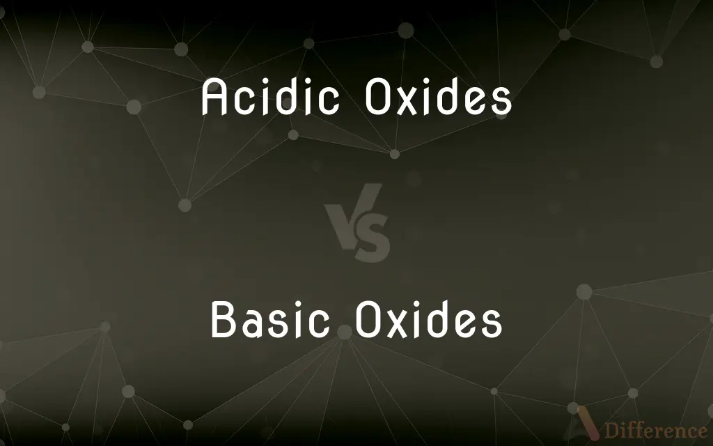 Acidic Oxides vs. Basic Oxides — What's the Difference?