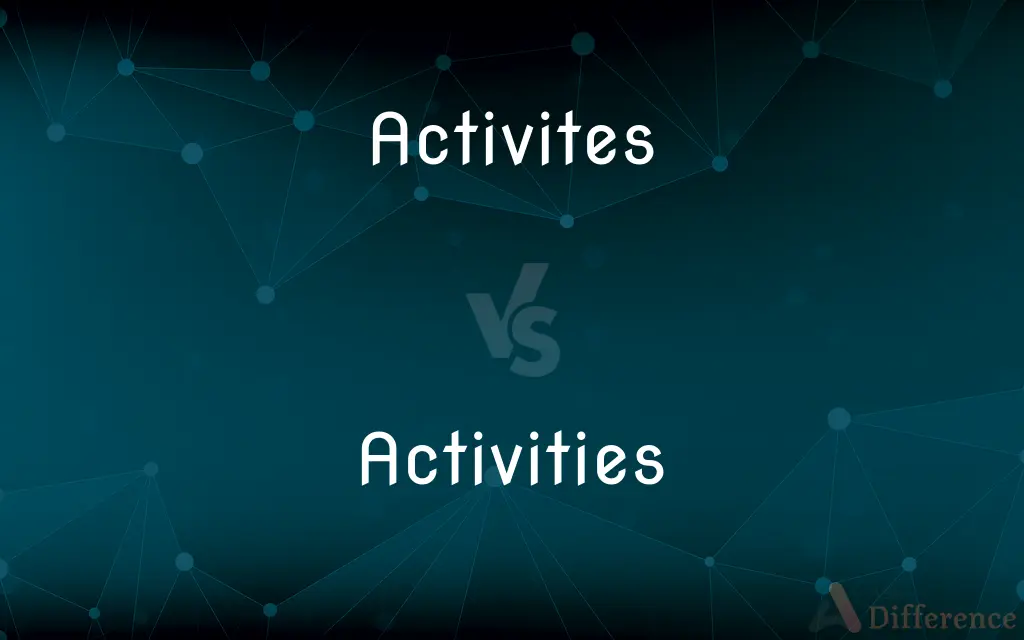 Activites vs. Activities — Which is Correct Spelling?