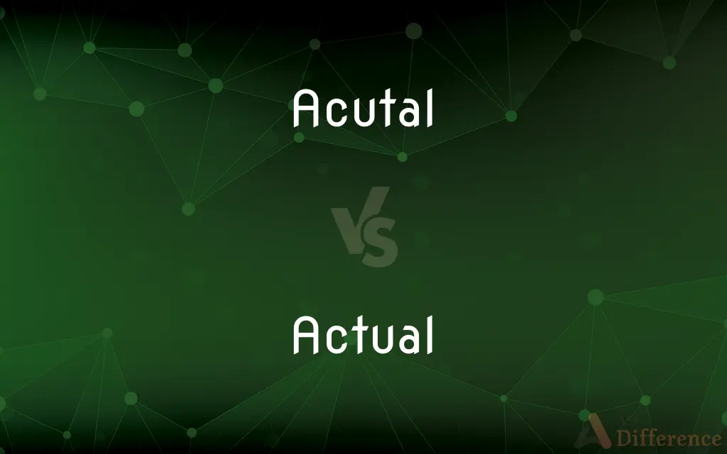 Acutal vs. Actual — Which is Correct Spelling?