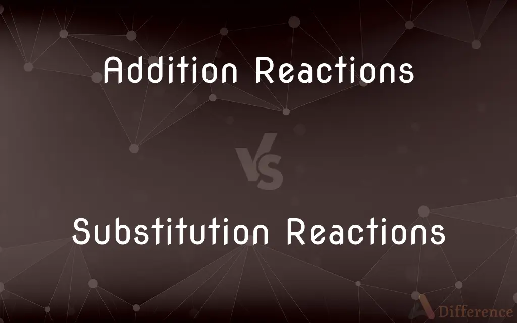 Addition Reactions vs. Substitution Reactions — What's the Difference?