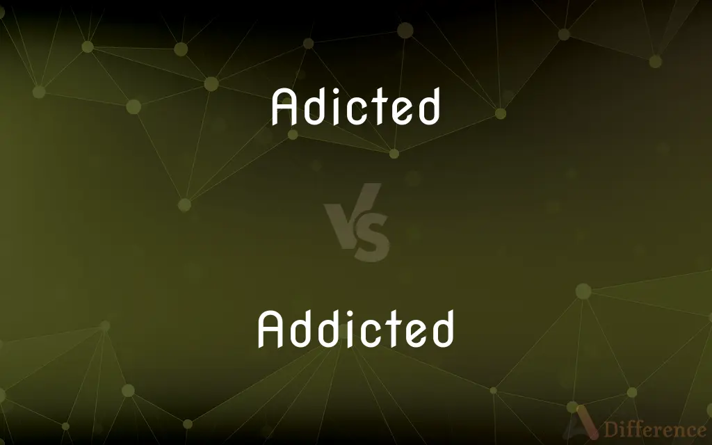 Adicted vs. Addicted — Which is Correct Spelling?