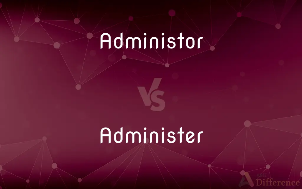 Administor vs. Administer — Which is Correct Spelling?