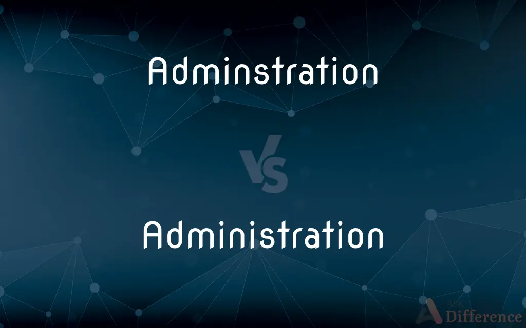 Adminstration vs. Administration — Which is Correct Spelling?