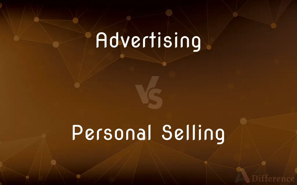 Advertising vs. Personal Selling — What's the Difference?