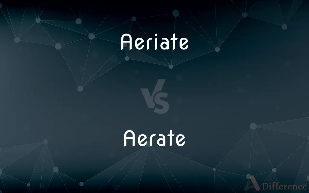 Aeriate vs. Aerate — Which is Correct Spelling?