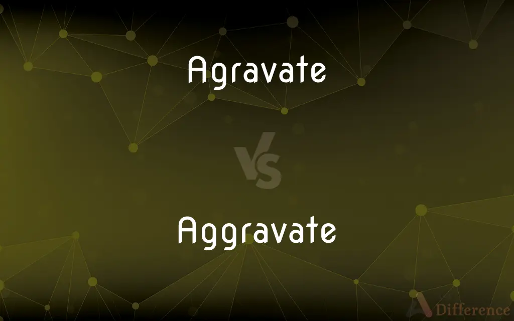 Agravate vs. Aggravate — Which is Correct Spelling?