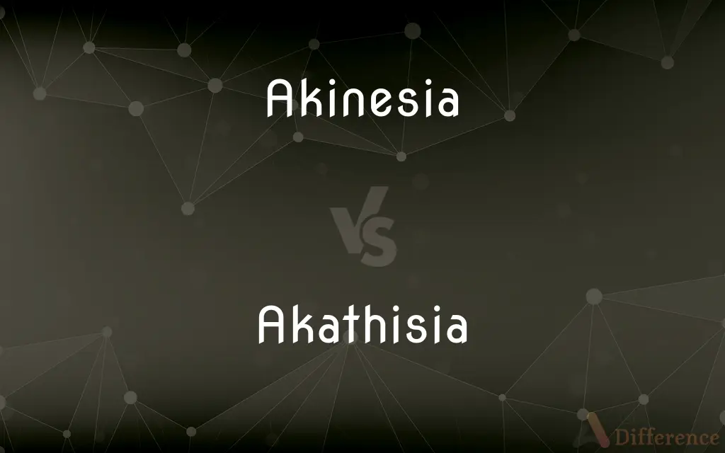 Akinesia vs. Akathisia — What's the Difference?