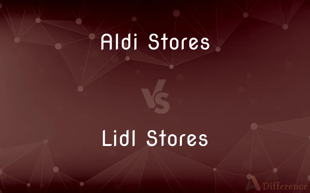 Aldi Stores vs. Lidl Stores — What's the Difference?