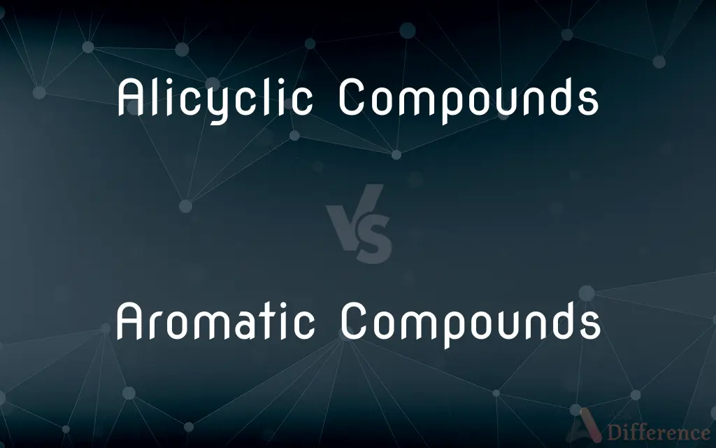 Alicyclic Compounds vs. Aromatic Compounds — What's the Difference?