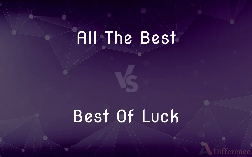 All The Best vs. Best Of Luck — What's the Difference?