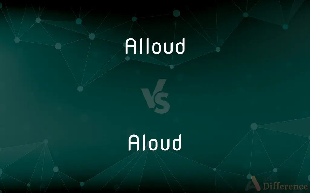 Alloud vs. Aloud — Which is Correct Spelling?