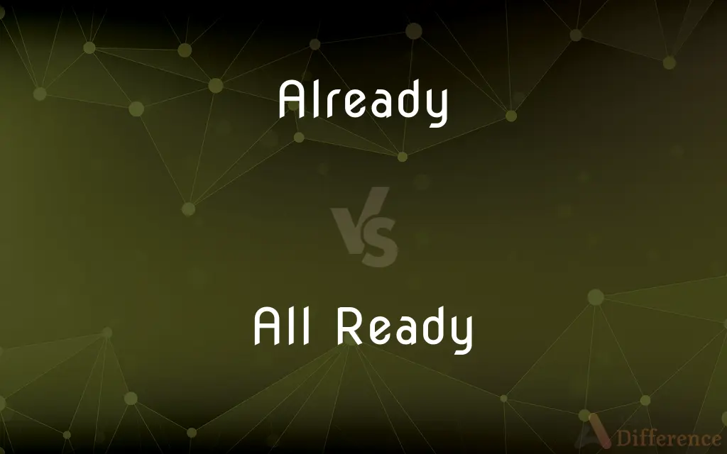 Already vs. All Ready — What's the Difference?