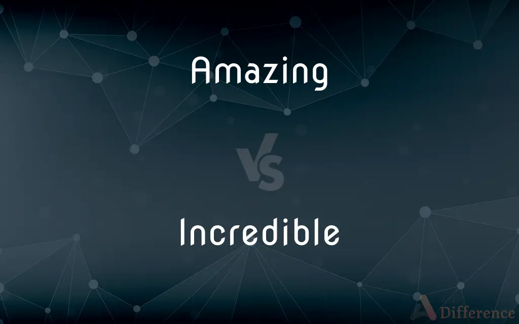 Amazing Vs Incredible What s The Difference 