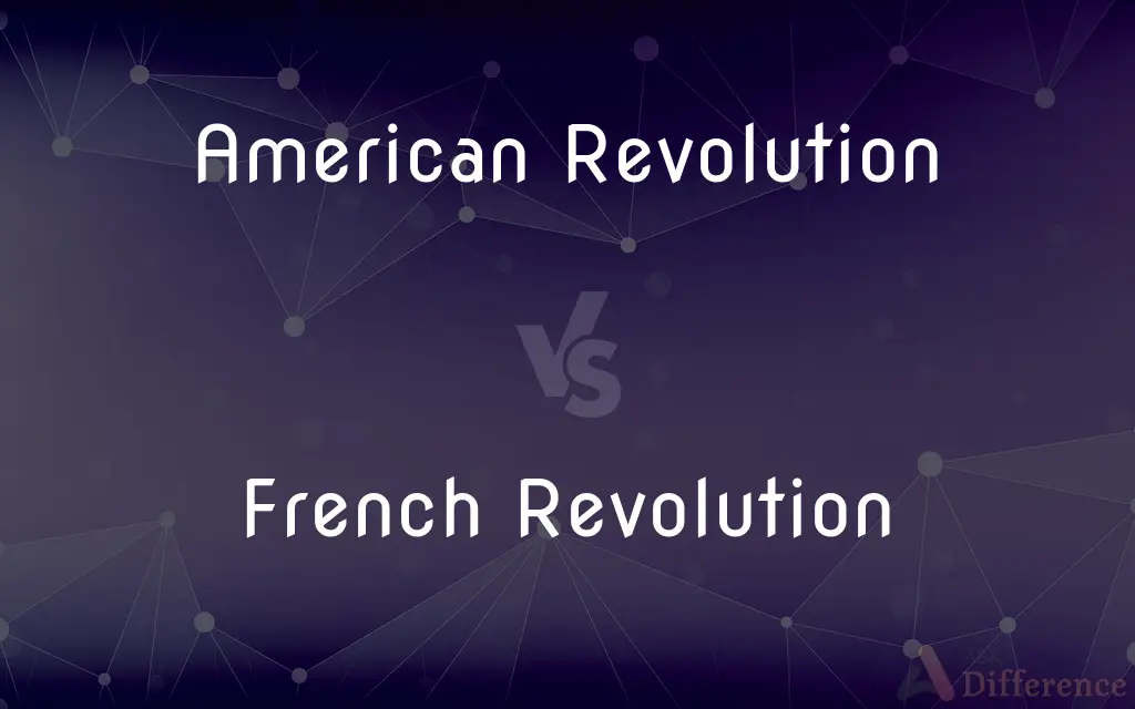 American Revolution vs. French Revolution — What's the Difference?