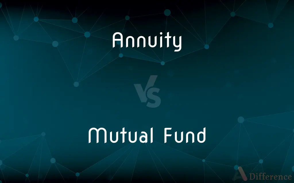 Annuity vs. Mutual Fund — What's the Difference?