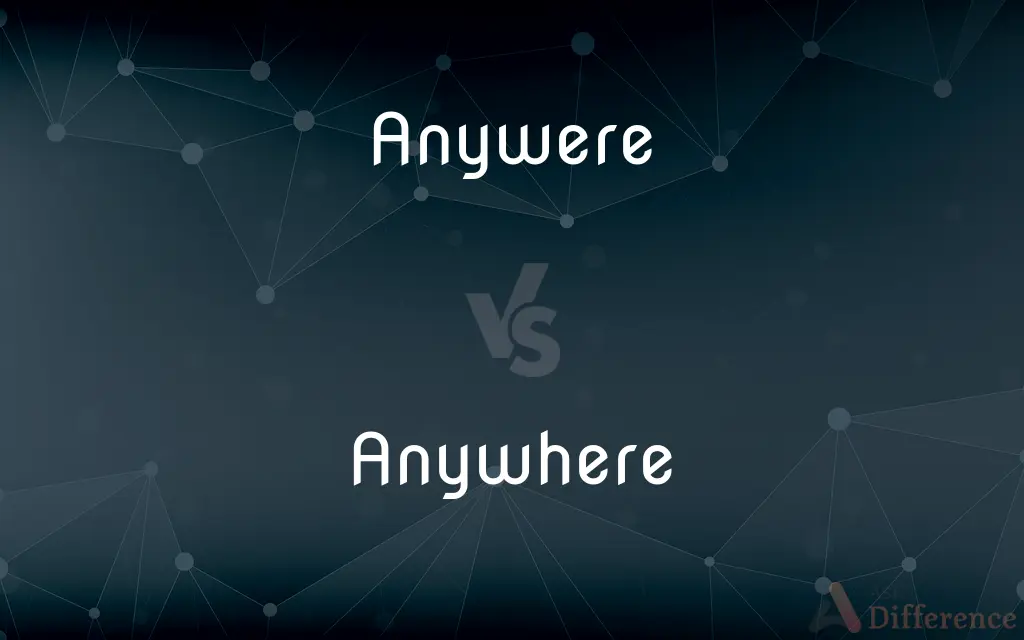 Anywere vs. Anywhere — Which is Correct Spelling?