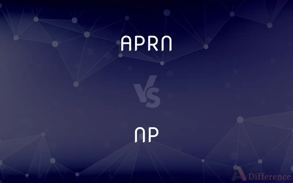 APRN vs. NP — What's the Difference?