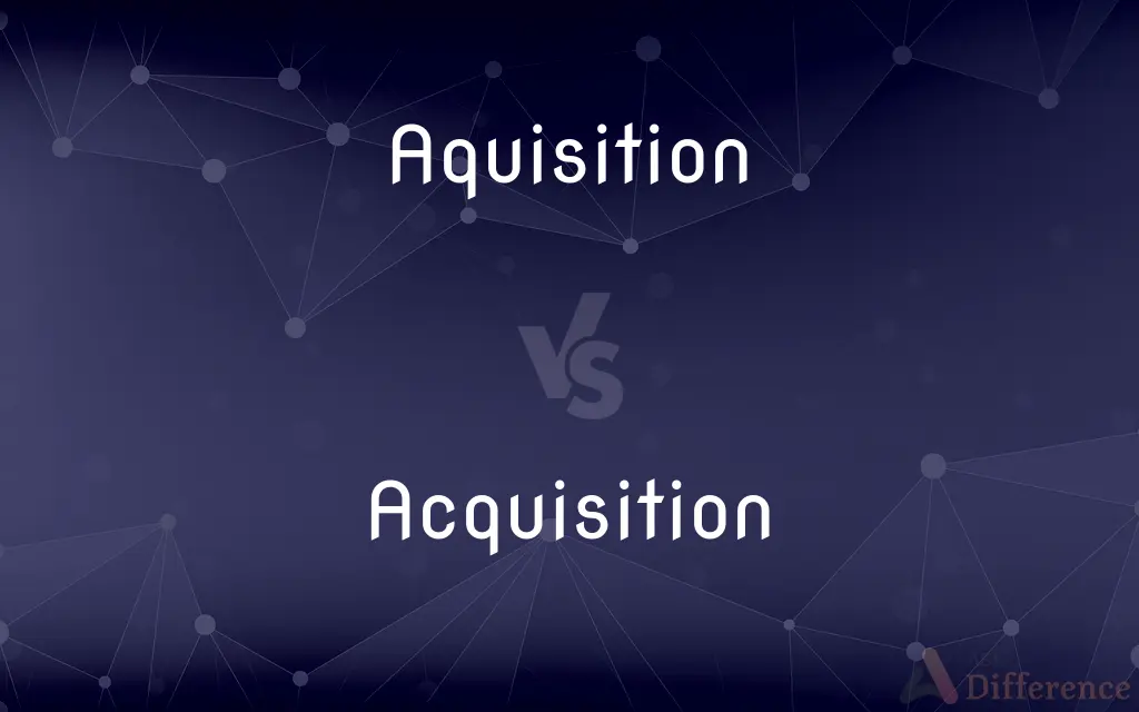 Aquisition vs. Acquisition — Which is Correct Spelling?