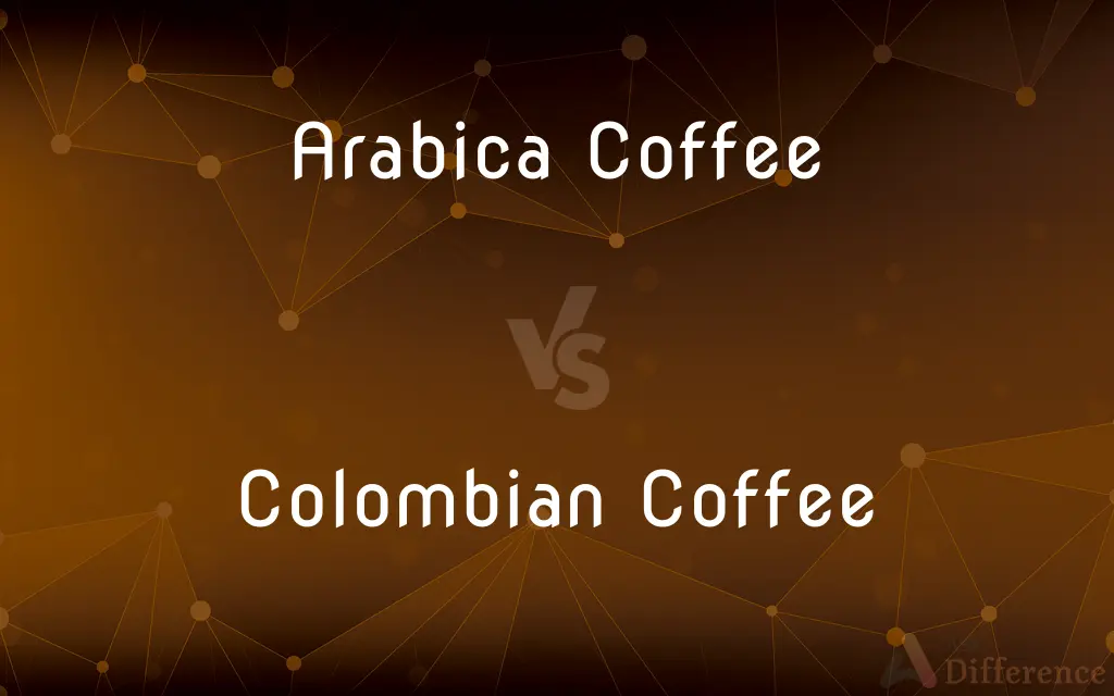 Arabica Coffee vs. Colombian Coffee — What's the Difference?