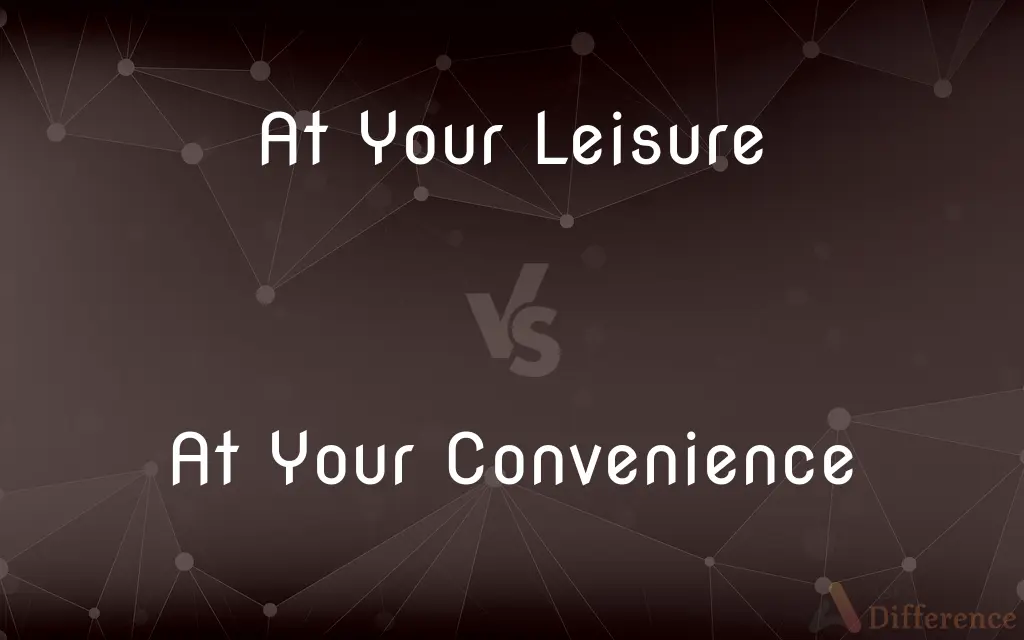 At Your Leisure vs. At Your Convenience — What's the Difference?