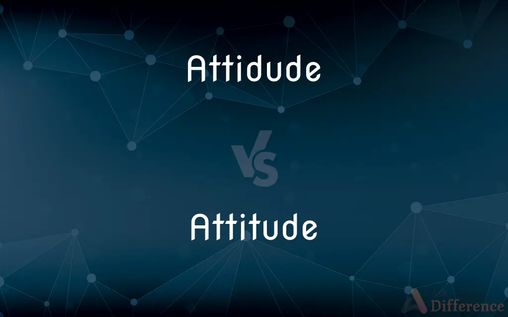 Attidude vs. Attitude — Which is Correct Spelling?