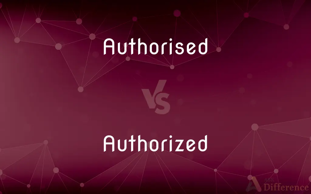  Authorised Vs Authorized What s The Difference 