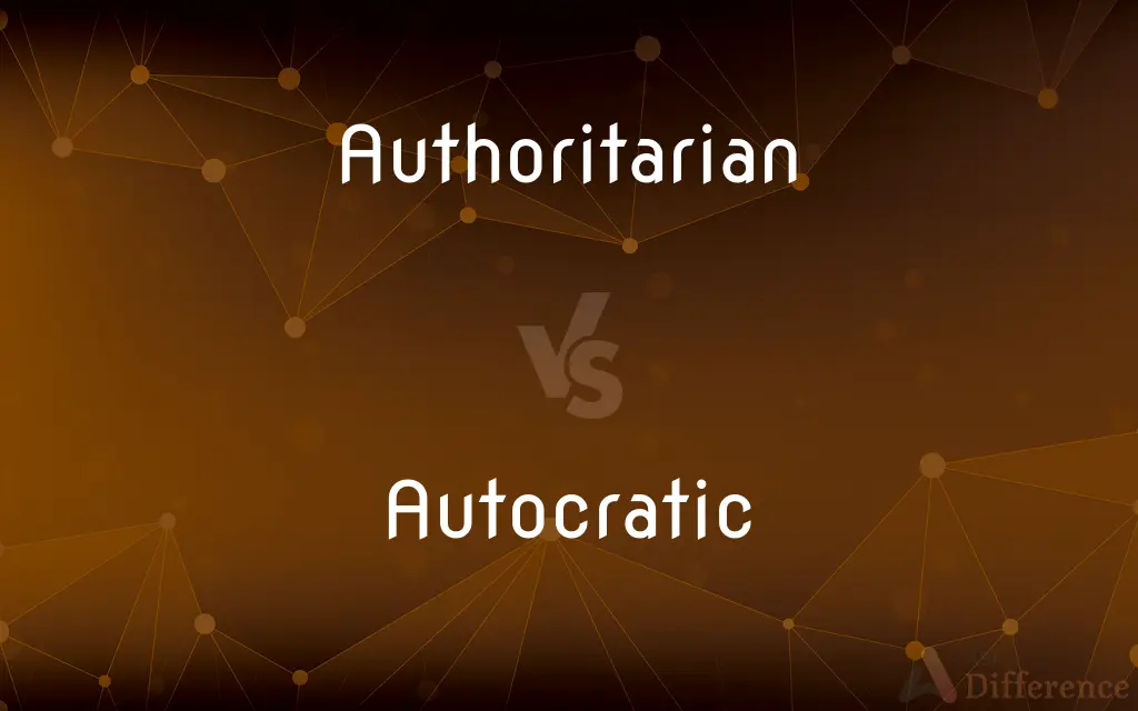 Authoritarian vs. Autocratic — What's the Difference?