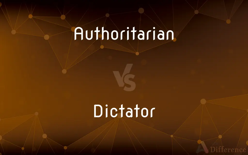 Authoritarian vs. Dictator — What's the Difference?