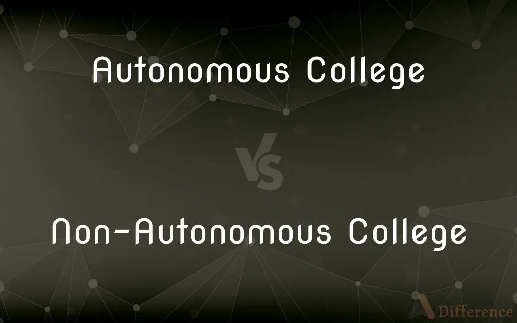Autonomous College vs. Non-Autonomous College — What's the Difference?