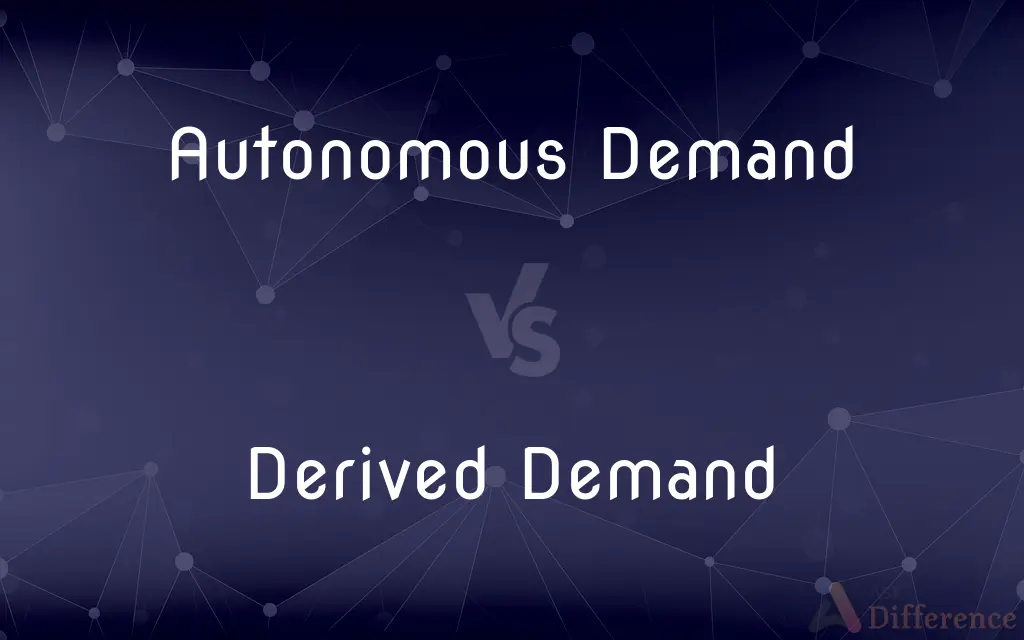 Autonomous Demand vs. Derived Demand — What's the Difference?