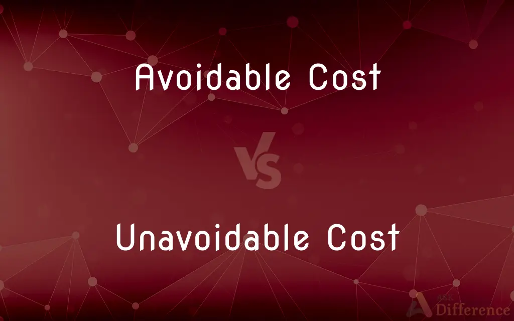 Avoidable Cost vs. Unavoidable Cost — What's the Difference?