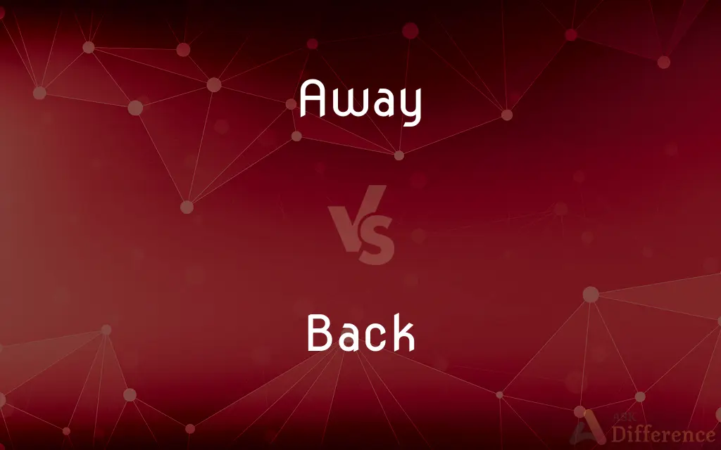 Away vs. Back — What's the Difference?