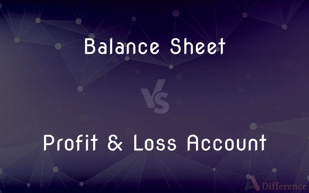 Balance Sheet vs. Profit & Loss Account — What's the Difference?