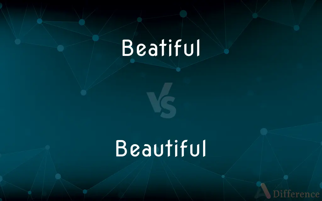 Beatiful vs. Beautiful — Which is Correct Spelling?