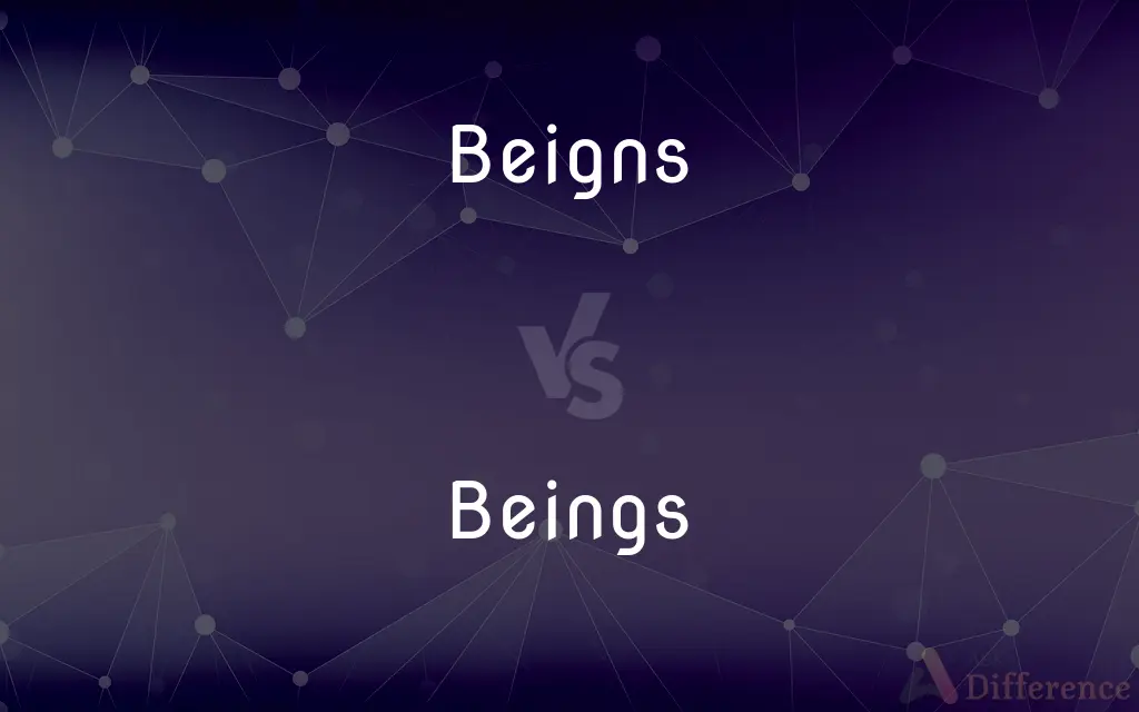 Beigns vs. Beings — Which is Correct Spelling?