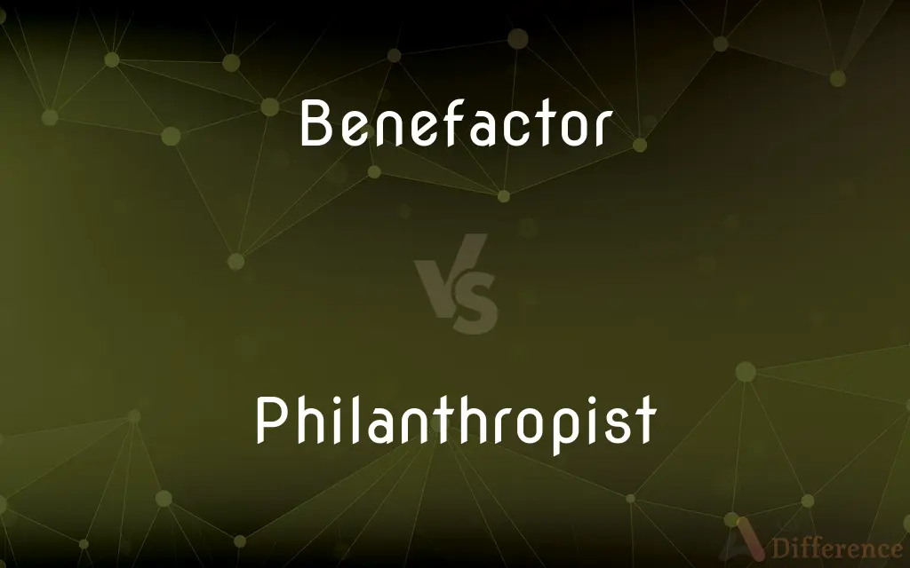 Benefactor vs. Philanthropist — What's the Difference?