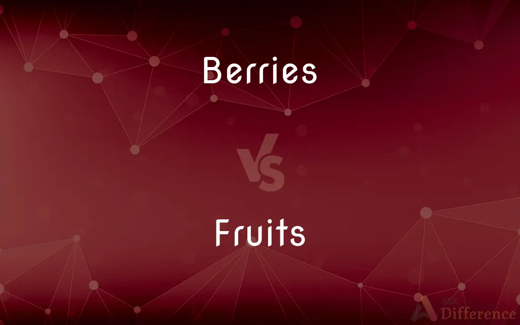 Berries vs. Fruits — What's the Difference?