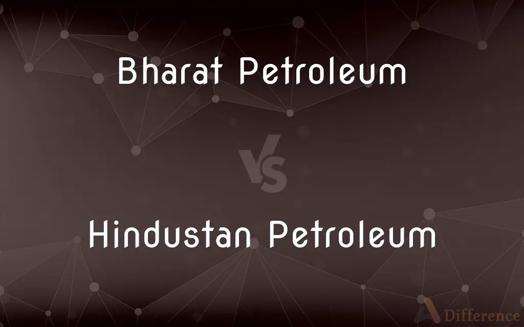 Bharat Petroleum vs. Hindustan Petroleum — What's the Difference?