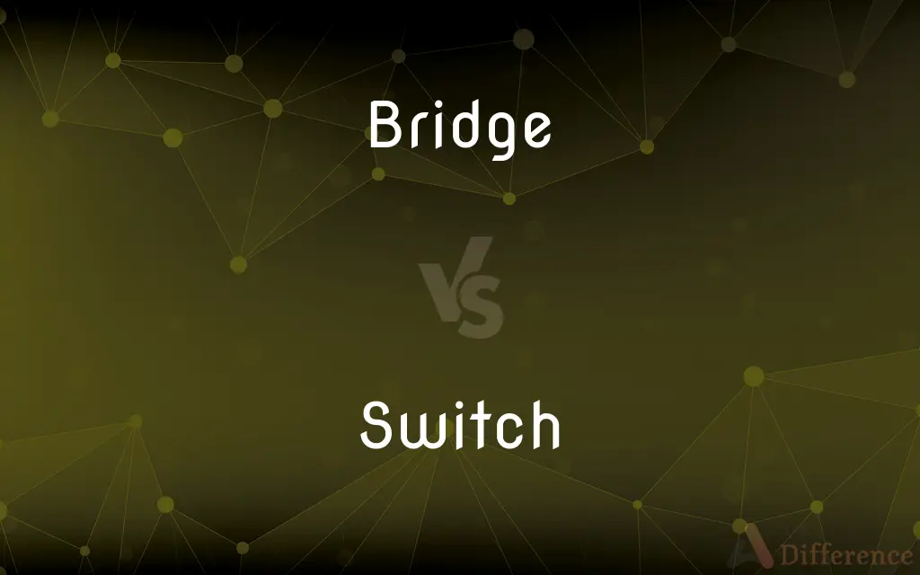 Bridge vs. Switch — What's the Difference?