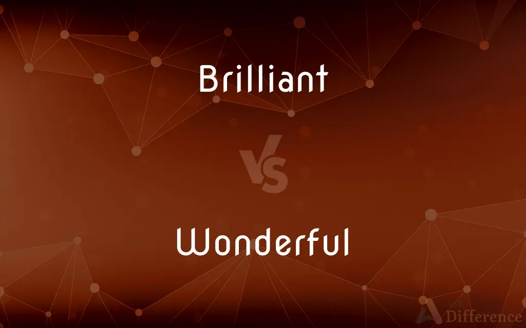 Brilliant vs. Wonderful — What's the Difference?